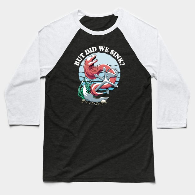 But Did We Sink? Moray And Anchor Design For Boat Owners Baseball T-Shirt by TMBTM